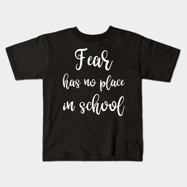 Fear Has No Place in School Kids T-Shirt by DANPUBLIC